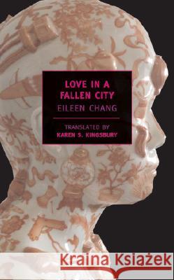 Love in a Fallen City Eileen Chang Karen Kingsbury Eileen Chang 9781590171783 New York Review of Books