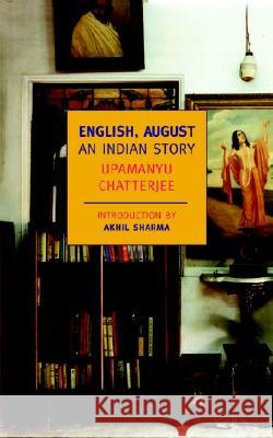 English, August: An Indian Story Upamanyu Chatterjee Akhil Sharma 9781590171790 New York Review of Books