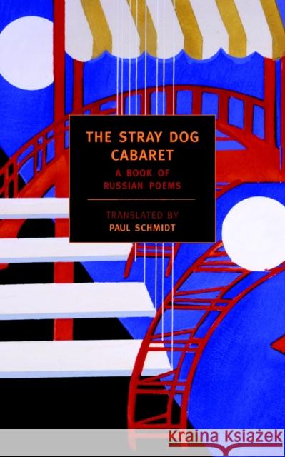 The Stray Dog Cabaret: A Book of Russian Poems Schmidt, Paul 9781590171912 New York Review of Books