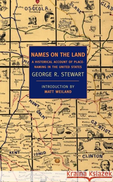 Names on the Land: A Historical Account of Place-Naming in the United States George R. Stewart Robert Krulwich 9781590172735 New York Review of Books