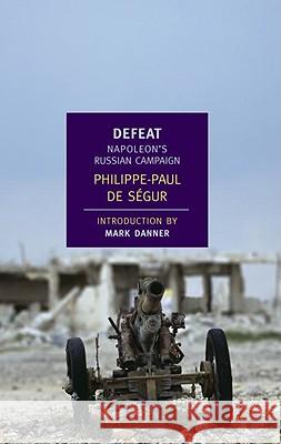Defeat : Napoleon's Russian Campaign Philippe-Paul D J. David Townsend Rk Danner 9781590172827 