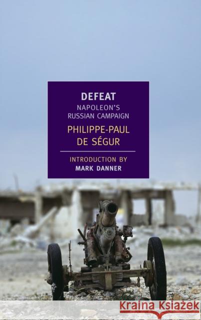 Defeat: Napoleon's Russian Campaign Philippe-Paul D J. David Townsend Rk Danner 9781590172827 The New York Review of Books, Inc