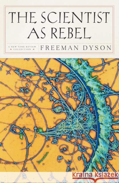 The Scientist As Rebel Dyson, Freeman J. 9781590172940