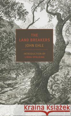 The Land Breakers John Ehle Linda Spalding 9781590177631 New York Review of Books