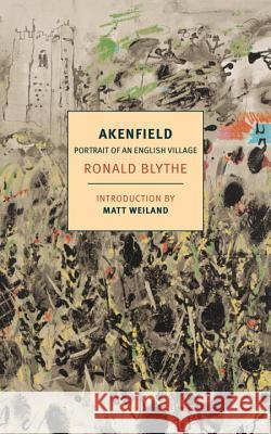 Akenfield: Portrait of an English Village Ronald Blythe 9781590178300