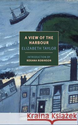A View of the Harbour Elizabeth Taylor Roxana Robinson 9781590178485