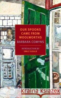 Our Spoons Came from Woolworths Barbara Comyns Emily Gould 9781590178966