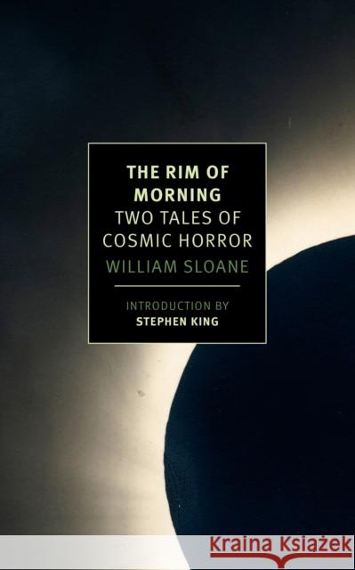 The Rim of Morning: Two Tales of Cosmic Horror William Sloane Stephen King 9781590179062