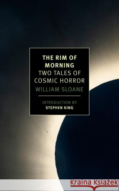 The Rim of Morning: Two Tales of Cosmic Horror William Sloane Stephen King 9781590179062 The New York Review of Books, Inc