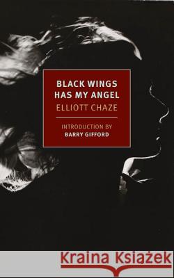 Black Wings Has My Angel Elliott Chaze Barry Gifford 9781590179161