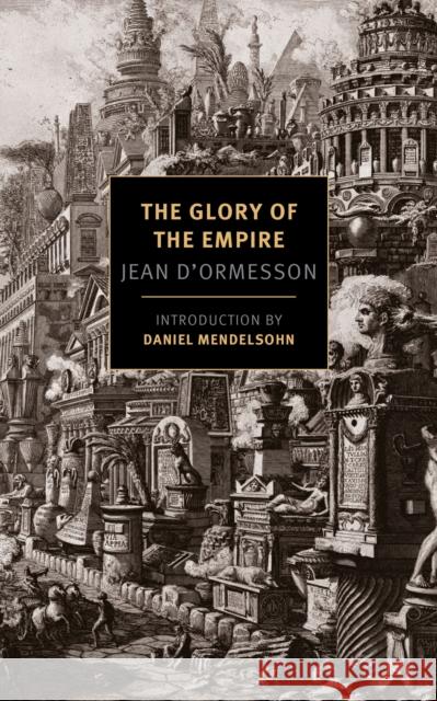 Glory Of The Empire: A Novel, A History Jean D'Ormesson 9781590179659 The New York Review of Books, Inc