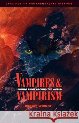 Vampires and Vampirism: Legends from Around the World Wright, Dudley 9781590210024