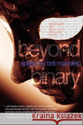 Beyond Binary: Genderqueer and Sexually Fluid Speculative Fiction Mandelo, Lee 9781590210055 Lethe Press