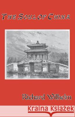 The Soul of China Richard Wilhelm John Holroyd Reece 9781590210567
