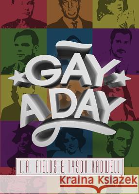 Gay a Day L. a. Fields Tyson Kadwell 9781590211793 Lethe Press