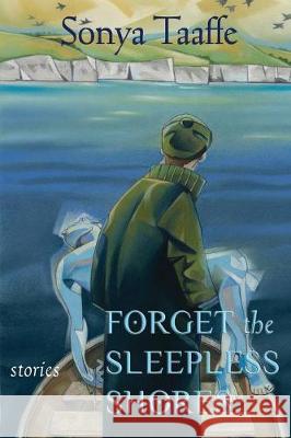 Forget the Sleepless Shores: Stories Sonya Taaffe 9781590212103 Lethe Press