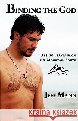 Binding the God: Ursine Essays from the Mountain South Mann, Jeff 9781590212196 Bear Bones Books