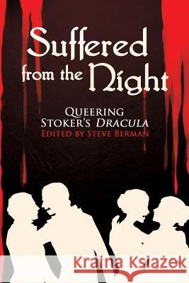 Suffered from the Night: Queering Stoker's Dracula Steve Berman 9781590213995 Lethe Press