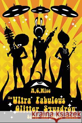 The Ultra Fabulous Glitter Squadron Saves The World Again Wise, A. C. 9781590214343 Lethe Press