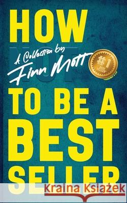 How Not to Be a Bestseller Finn Mott 9781590215418 Lethe Press