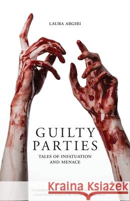 Guilty Parties: Tales of Infatuation and Menace Laura Argiri 9781590217184 Lethe Press