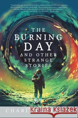 The Burning Day and Other Strange Stories Charles Payseur 9781590217375