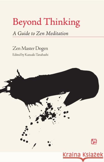 Beyond Thinking: A Guide to Zen Meditation Dogen 9781590300244 Shambhala Publications