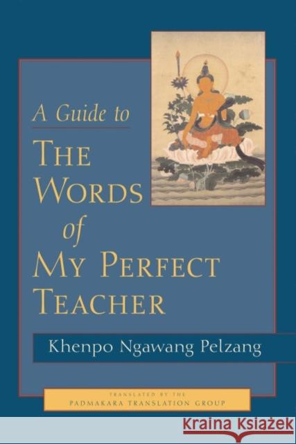 A Guide to the Words of My Perfect Teacher Palzang, Khenpo Ngawang 9781590300732 Shambhala Publications