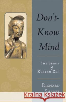 Don't-Know Mind: The Spirit of Korean Zen Richard Shrobe Kwang Wu 9781590301104 Shambhala Publications