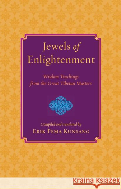 Jewels of Enlightenment: Wisdom Teachings from the Great Tibetan Masters Kunsang, Erik Pema 9781590301791