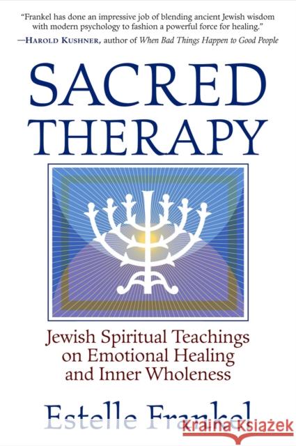 Sacred Therapy: Jewish Spiritual Teachings on Emotional Healing and Inner Wholeness Estelle Frankel 9781590302040