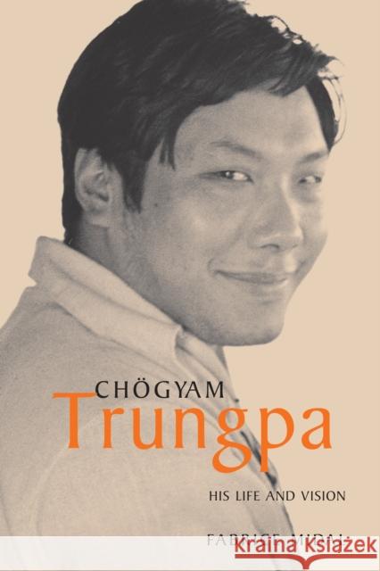 Chogyam Trungpa: His Life and Vision Midal, Fabrice 9781590302361 Shambhala Publications Inc