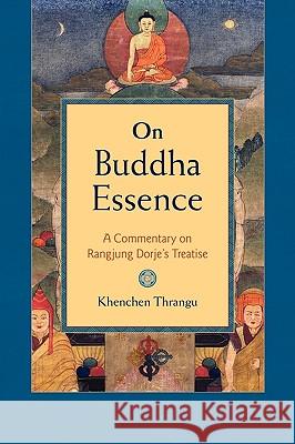 On Buddha Essence: A Commentary on Rangjung Dorje's Treatise Khenchen Thrangu Clark Johnson Peter Alan Roberts 9781590302767 Shambhala Publications