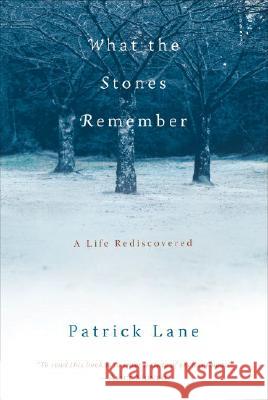 What the Stones Remember: A Life Rediscovered Patrick Lane 9781590303894 Trumpeter