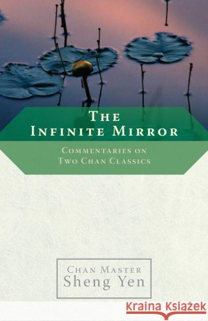 The Infinite Mirror: Commentaries on Two Chan Classics Sheng Yen, Master 9781590303986 Shambhala Publications