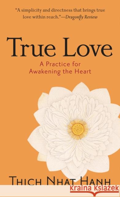 True Love: A Practice for Awakening the Heart Thich Nhat Hanh 9781590304044