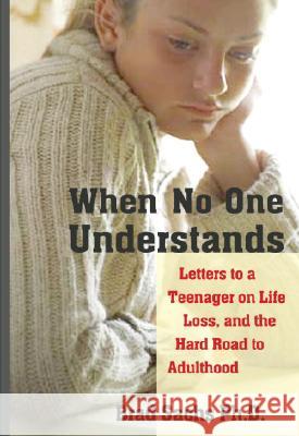 When No One Understands: Letters to a Teenager on Life, Loss, and the Hard Road to Adulthood Brad Sachs 9781590304075 Trumpeter