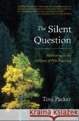 The Silent Question: Meditating in the Stillness of Not-Knowing Toni Packer John V. Canfield 9781590304105