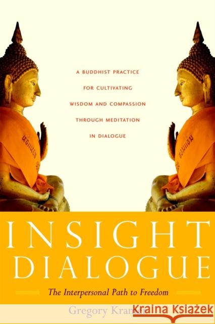 Insight Dialogue: The Interpersonal Path to Freedom Kramer, Gregory 9781590304853 Shambhala Publications Inc