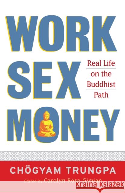 Work, Sex, Money: Real Life on the Path of Mindfulness Trungpa, Chögyam 9781590305966 Shambhala Publications