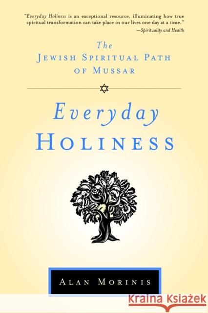 Everyday Holiness: The Jewish Spiritual Path of Mussar Alan Morinis 9781590306093 Trumpeter
