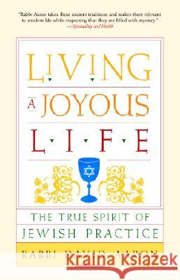 Living a Joyous Life: The True Spirit of Jewish Practice David Aaron 9781590306116