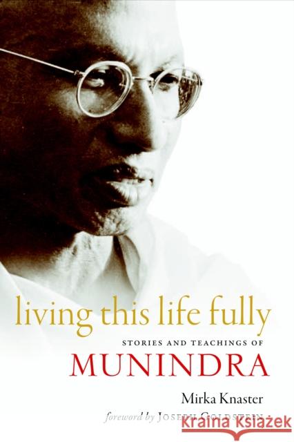 Living This Life Fully: Stories and Teachings of Munindra Knaster, Mirka 9781590306741 Shambhala Publications