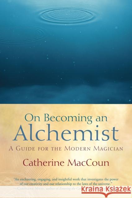 On Becoming an Alchemist: A Guide for the Modern Magician Catherine MacCoun 9781590306871 Trumpeter