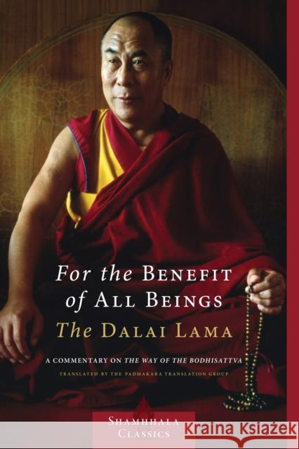 For the Benefit of All Beings: A Commentary on the Way of the Bodhisattva Dalai Lama 9781590306932