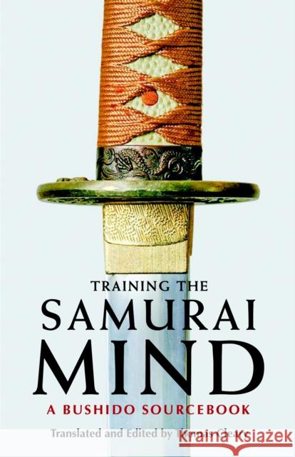 Training the Samurai Mind: A Bushido Sourcebook Cleary, Thomas 9781590307212