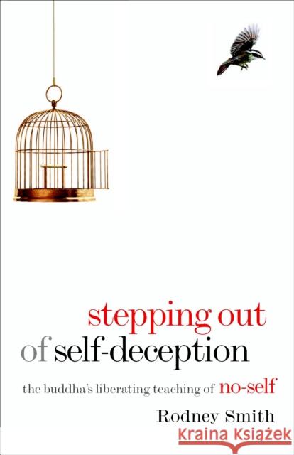 Stepping Out of Self-Deception: The Buddha's Liberating Teaching of No-Self Smith, Rodney 9781590307298 Shambhala Publications