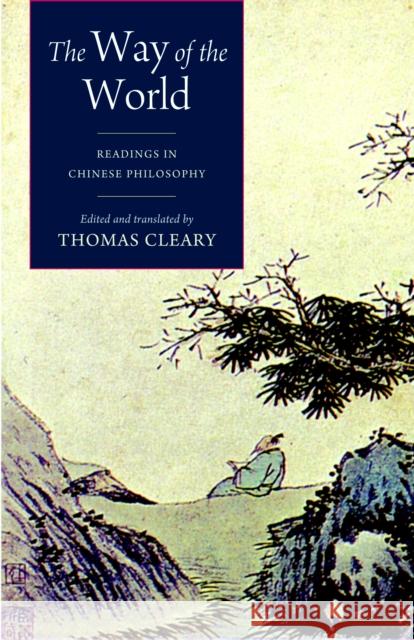 The Way of the World: Readings in Chinese Philosophy Thomas Cleary 9781590307380 Shambhala Publications