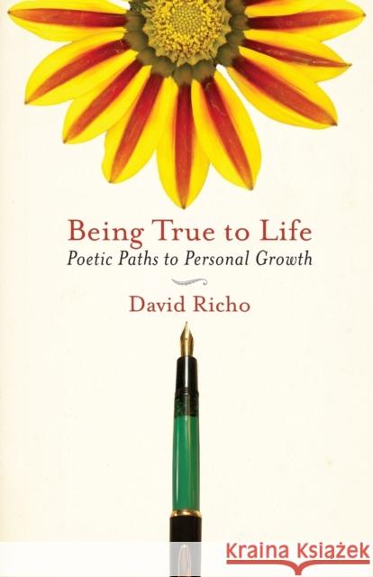 Being True to Life: Poetic Paths to Personal Growth Richo, David 9781590307427 Trumpeter