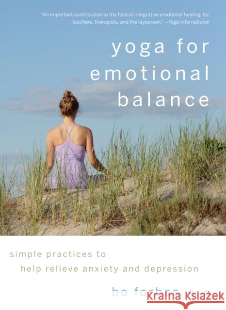 Yoga for Emotional Balance: Simple Practices to Help Relieve Anxiety and Depression Forbes, Bo 9781590307601